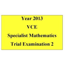 2013 VCE Specialist Mathematics Trial Exam 2